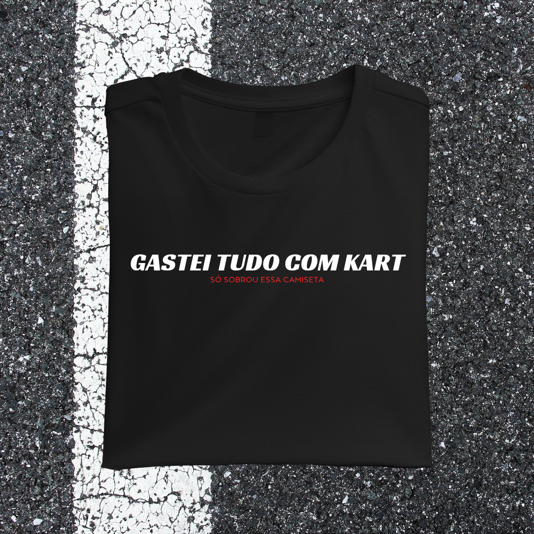 Camiseta GASTEI TUDO COM KART só sobrou essa camiseta