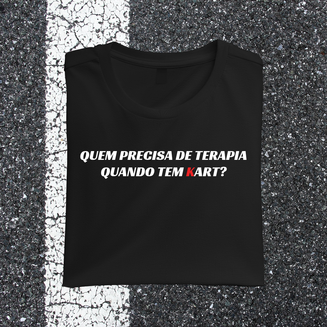 Camiseta QUEM PRECISA DE TERAPIA QUANDO TEM KART?