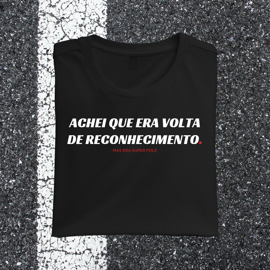 Camiseta ACHEI QUE ERA VOLTA DE RECONHECIMENTO, mas era super pole